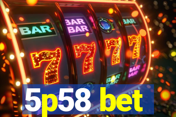 5p58 bet